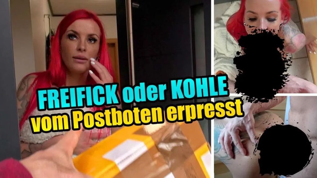 FREIFICK oder KOHLE – vom Postboten erpresst !